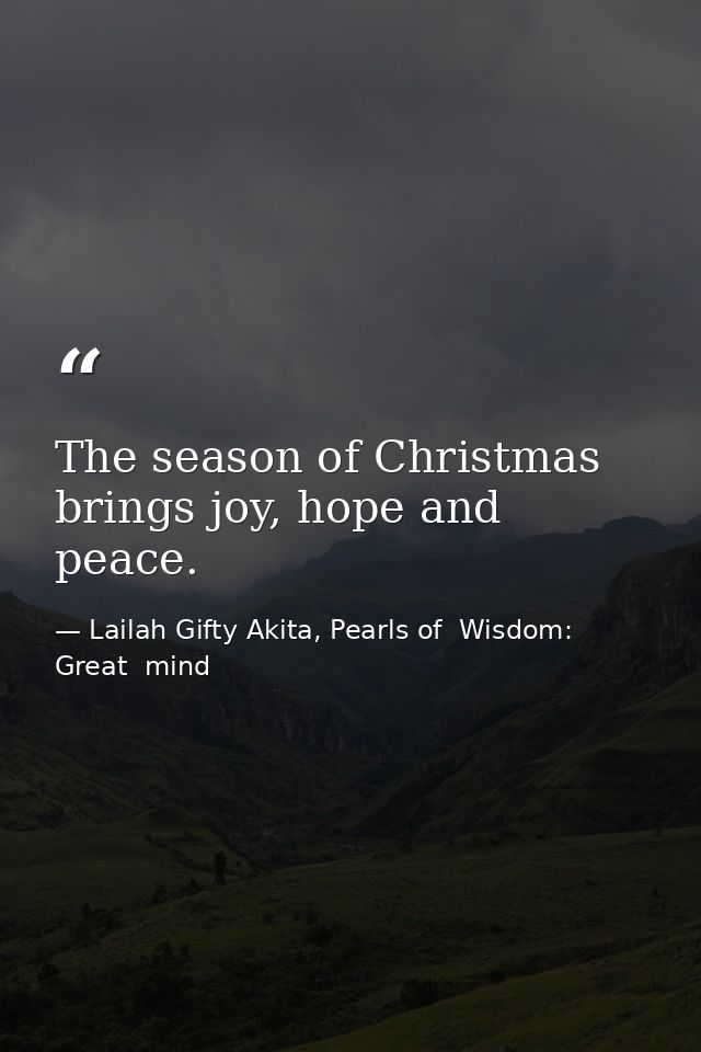 The season of Christmas brings joy, hope and peace. — Lailah Gifty Akita, Pearls of  Wisdom: Great  mind