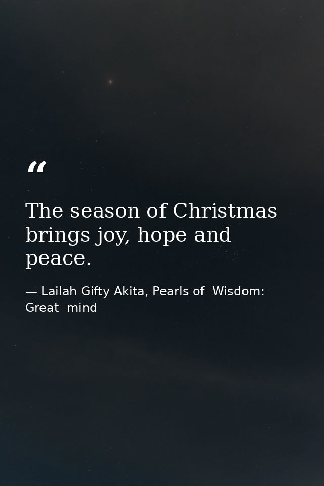 The season of Christmas brings joy, hope and peace. — Lailah Gifty Akita, Pearls of  Wisdom: Great  mind