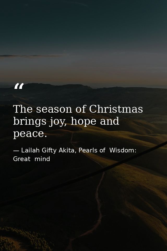 The season of Christmas brings joy, hope and peace. — Lailah Gifty Akita, Pearls of  Wisdom: Great  mind