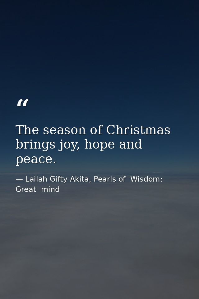 The season of Christmas brings joy, hope and peace. — Lailah Gifty Akita, Pearls of  Wisdom: Great  mind