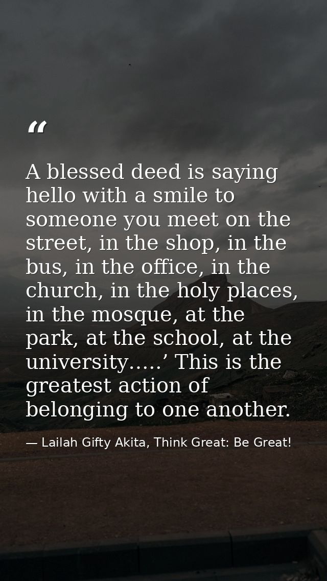 A blessed deed is saying hello with a smile to someone you meet on the street, in the shop, in the bus, in the office, i — Lailah Gifty Akita, Think Great: Be Great!