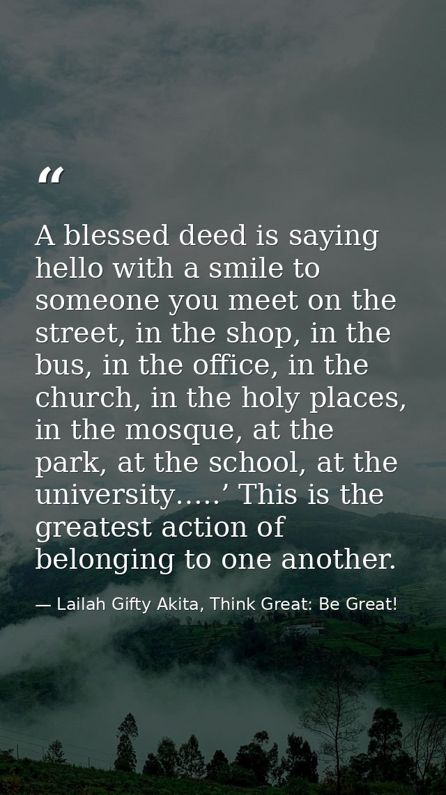 A blessed deed is saying hello with a smile to someone you meet on the street, in the shop, in the bus, in the office, i — Lailah Gifty Akita, Think Great: Be Great!