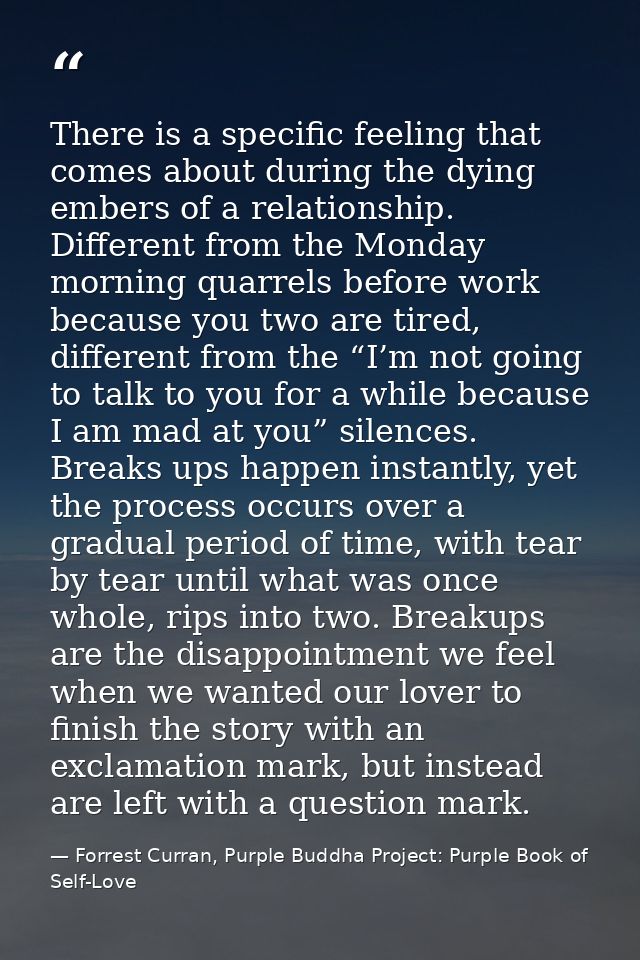 There is a specific feeling that comes about during the dying embers of a relationship. Different from the Monday mornin — Forrest Curran, Purple Buddha Project: Purple Book of Self-Love
