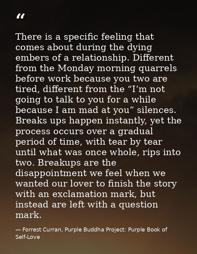 There is a specific feeling that comes about during the dying embers of a relationship. Different from the Monday mornin — Forrest Curran, Purple Buddha Project: Purple Book of Self-Love