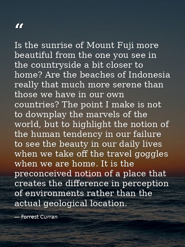 Is the sunrise of Mount Fuji more beautiful from the one you see in the countryside a bit closer to home? Are the beache — Forrest Curran
