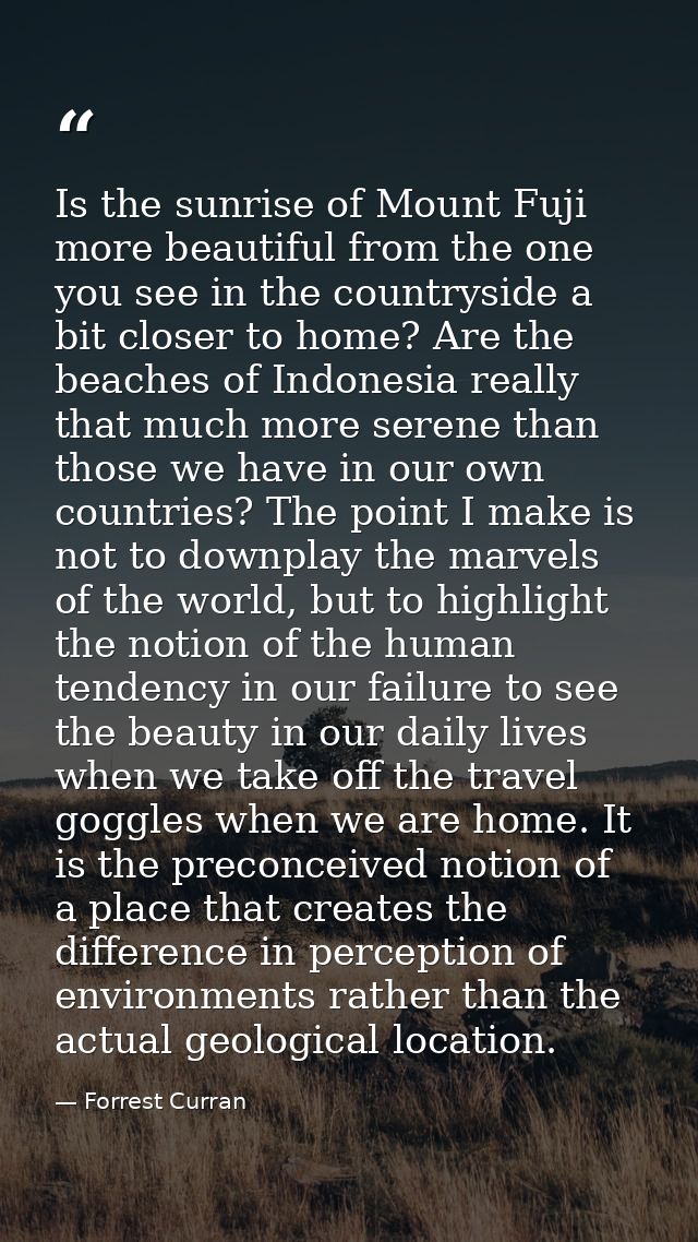 Is the sunrise of Mount Fuji more beautiful from the one you see in the countryside a bit closer to home? Are the beache — Forrest Curran
