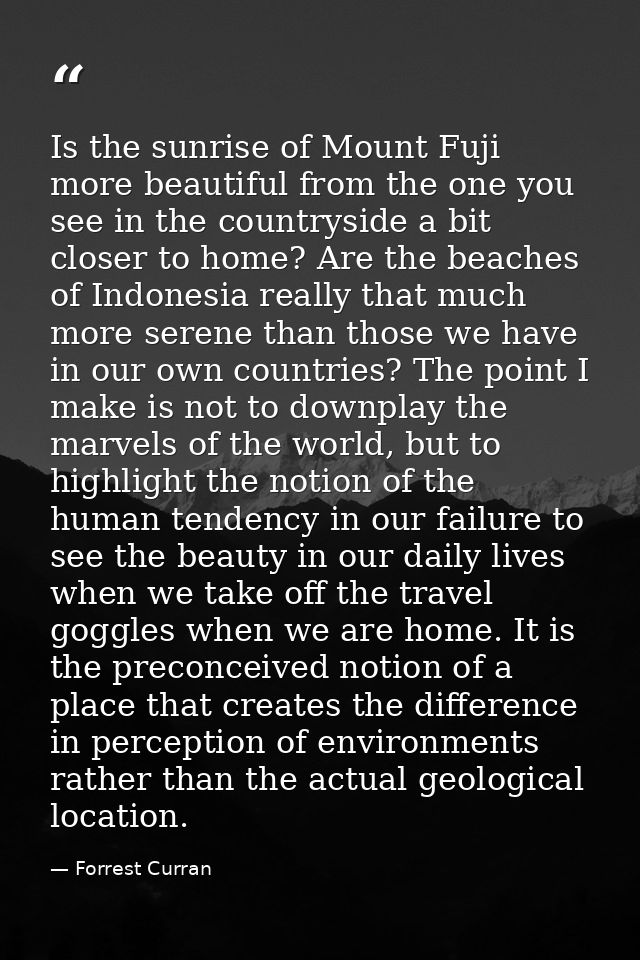 Is the sunrise of Mount Fuji more beautiful from the one you see in the countryside a bit closer to home? Are the beache — Forrest Curran
