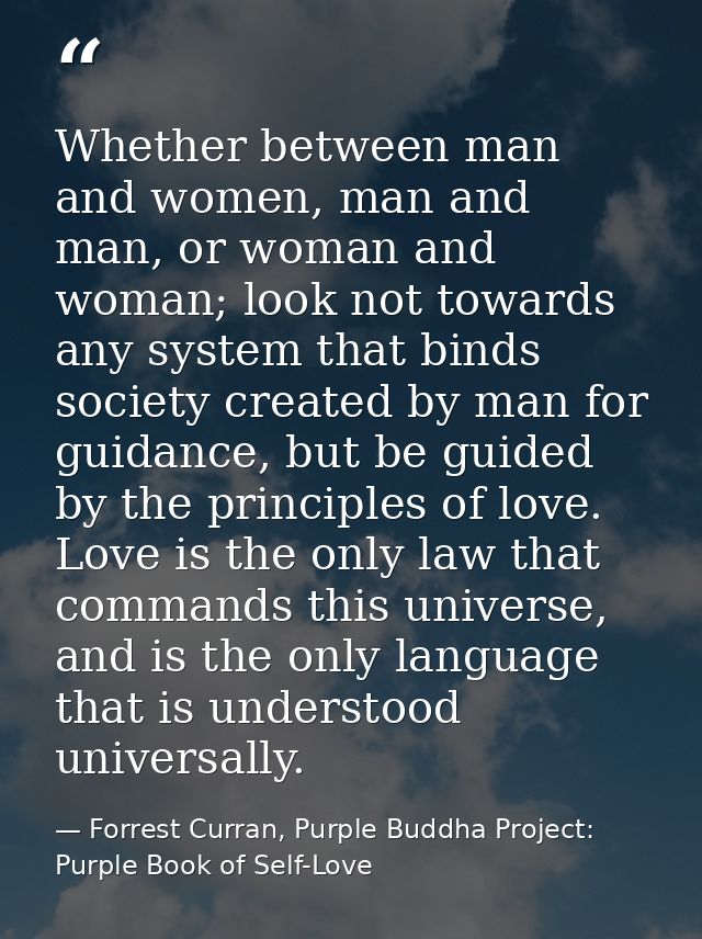 Whether between man and women, man and man, or woman and woman; look not towards any system that binds society created b — Forrest Curran, Purple Buddha Project: Purple Book of Self-Love