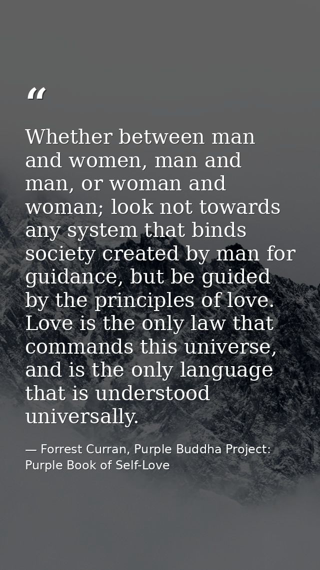 Whether between man and women, man and man, or woman and woman; look not towards any system that binds society created b — Forrest Curran, Purple Buddha Project: Purple Book of Self-Love