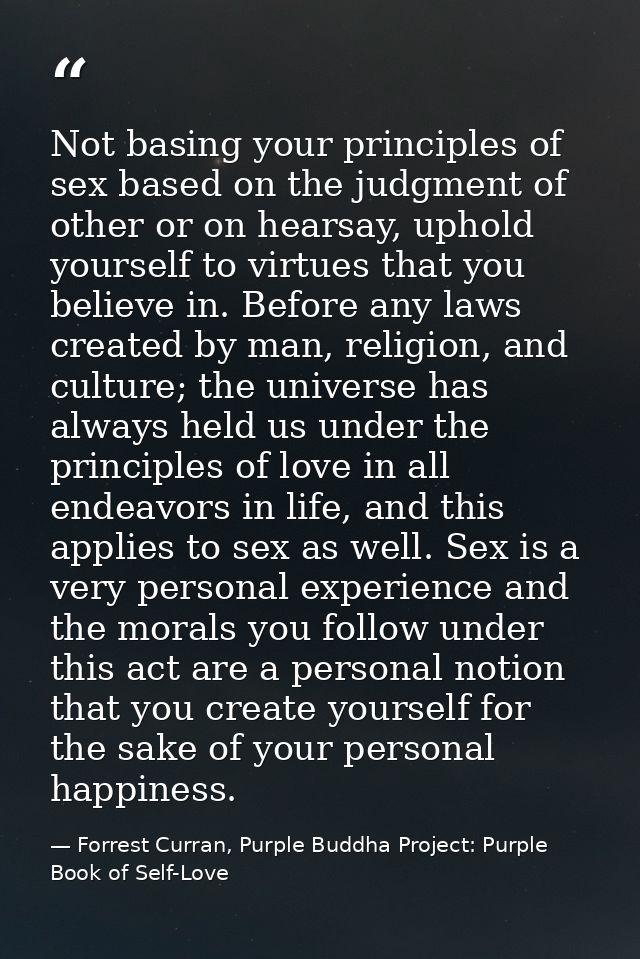 Not basing your principles of sex based on the judgment of other or on hearsay, uphold yourself to virtues that you beli — Forrest Curran, Purple Buddha Project: Purple Book of Self-Love