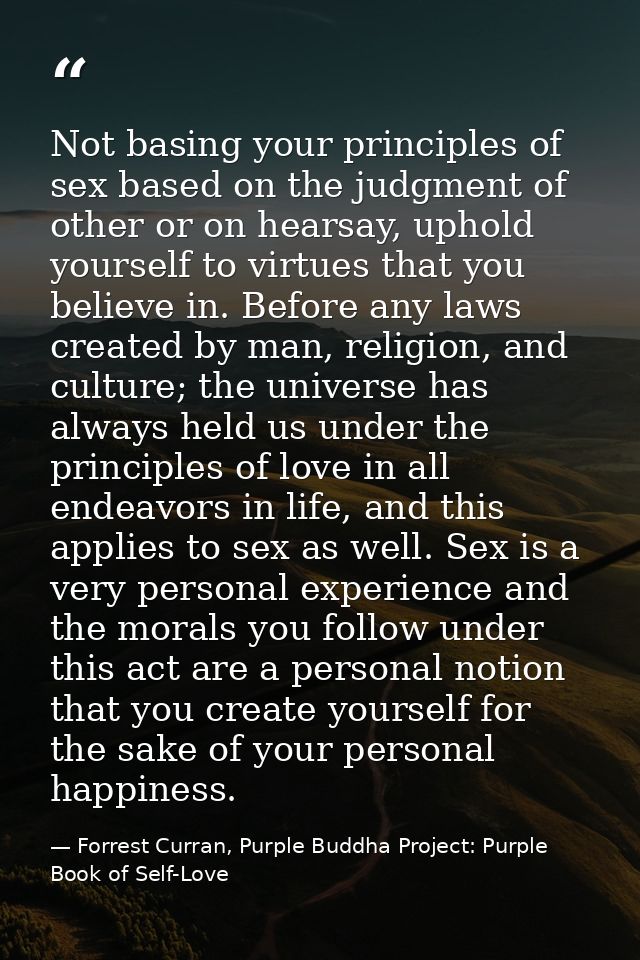 Not basing your principles of sex based on the judgment of other or on hearsay, uphold yourself to virtues that you beli — Forrest Curran, Purple Buddha Project: Purple Book of Self-Love