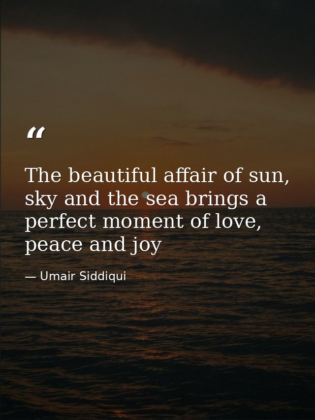 The beautiful affair of sun, sky and the sea brings a perfect moment of love, peace and joy — Umair Siddiqui