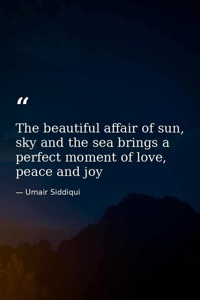 The beautiful affair of sun, sky and the sea brings a perfect moment of love, peace and joy — Umair Siddiqui