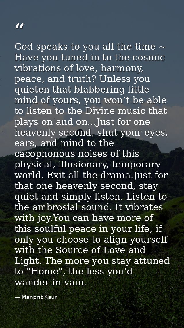 God speaks to you all the time ~ Have you tuned in to the cosmic vibrations of love, harmony, peace, and truth? Unless y — Manprit Kaur