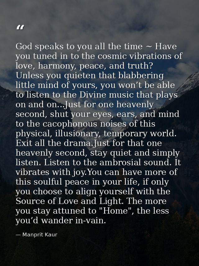 God speaks to you all the time ~ Have you tuned in to the cosmic vibrations of love, harmony, peace, and truth? Unless y — Manprit Kaur