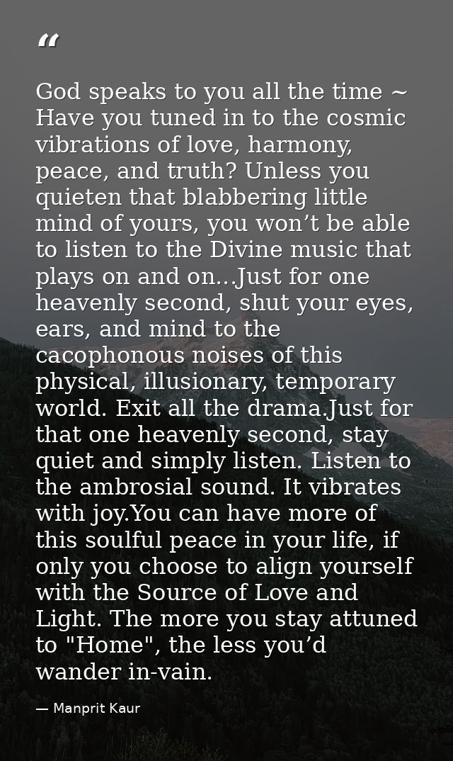 God speaks to you all the time ~ Have you tuned in to the cosmic vibrations of love, harmony, peace, and truth? Unless y — Manprit Kaur