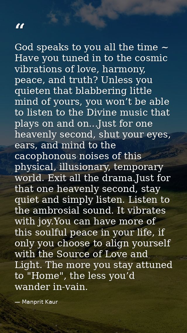 God speaks to you all the time ~ Have you tuned in to the cosmic vibrations of love, harmony, peace, and truth? Unless y — Manprit Kaur