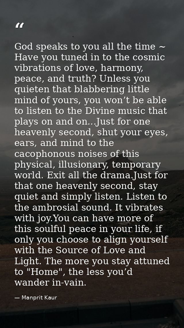 God speaks to you all the time ~ Have you tuned in to the cosmic vibrations of love, harmony, peace, and truth? Unless y — Manprit Kaur