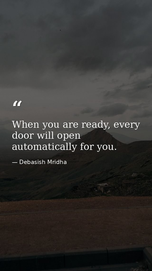 When you are ready, every door will open automatically for you. — Debasish Mridha