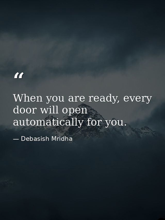 When you are ready, every door will open automatically for you. — Debasish Mridha