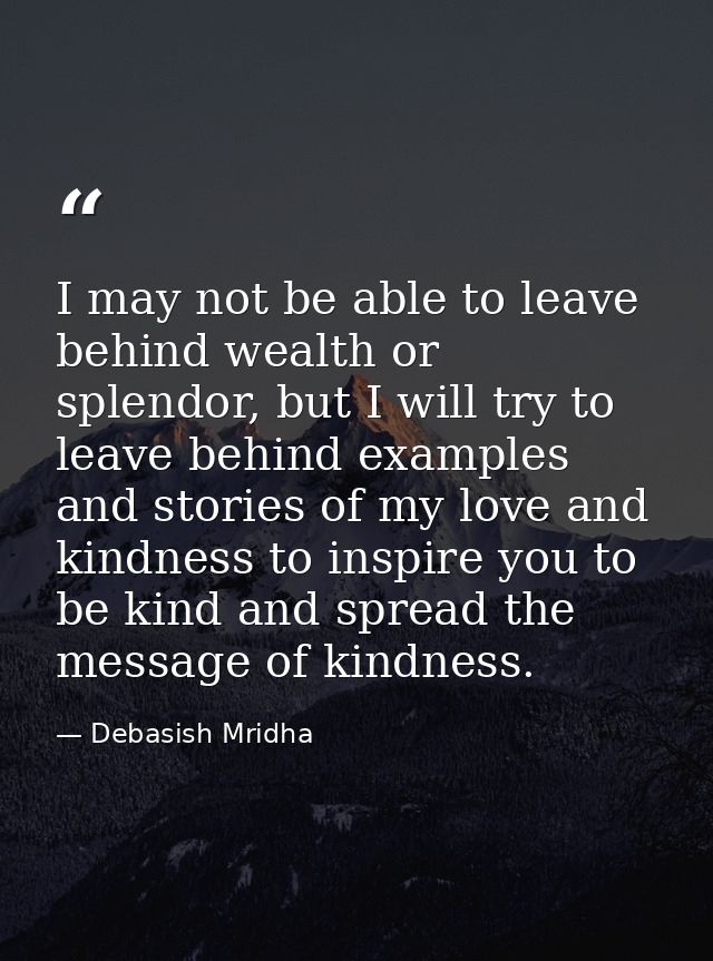 I may not be able to leave behind wealth or splendor, but I will try to leave behind examples and stories of my love and — Debasish Mridha
