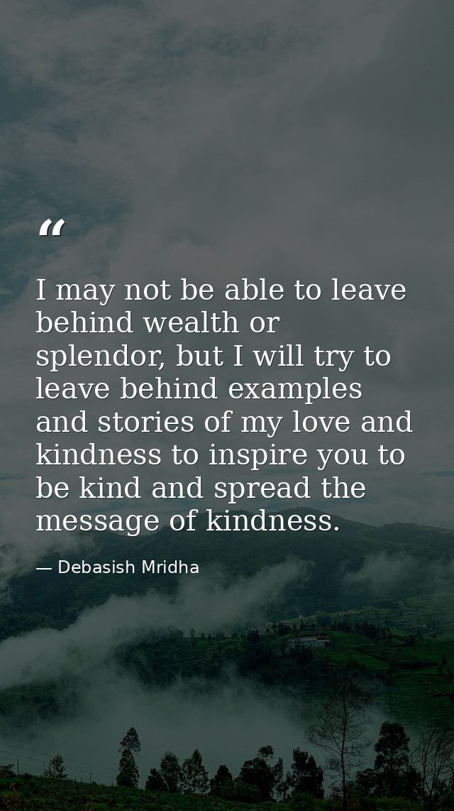 I may not be able to leave behind wealth or splendor, but I will try to leave behind examples and stories of my love and — Debasish Mridha
