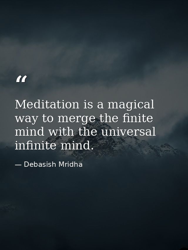 Meditation is a magical way to merge the finite mind with the universal infinite mind. — Debasish Mridha