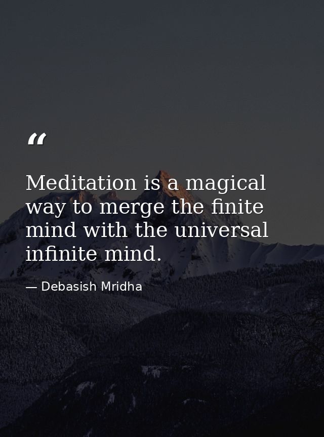 Meditation is a magical way to merge the finite mind with the universal infinite mind. — Debasish Mridha