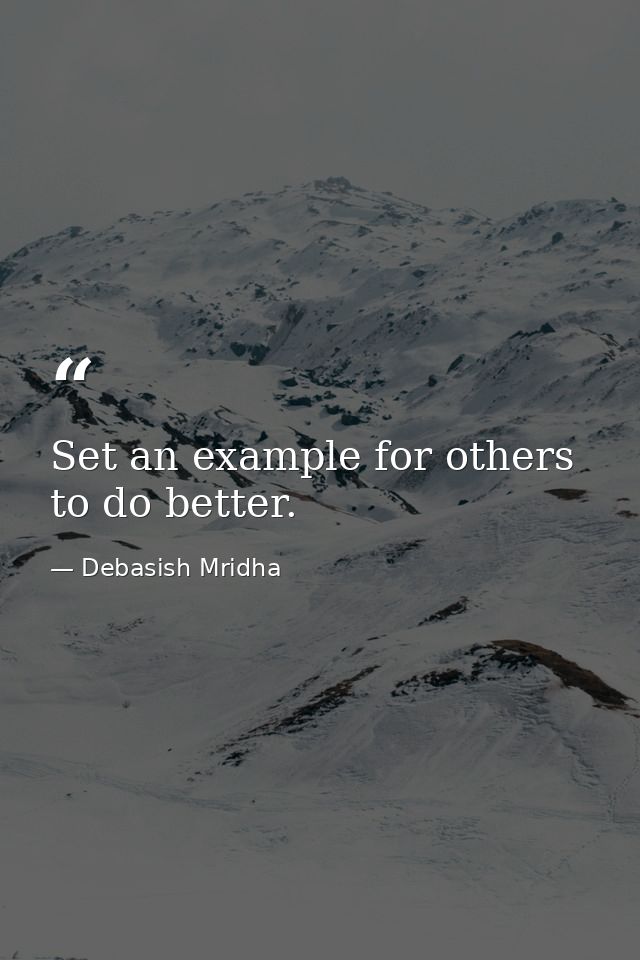 Set an example for others to do better. — Debasish Mridha