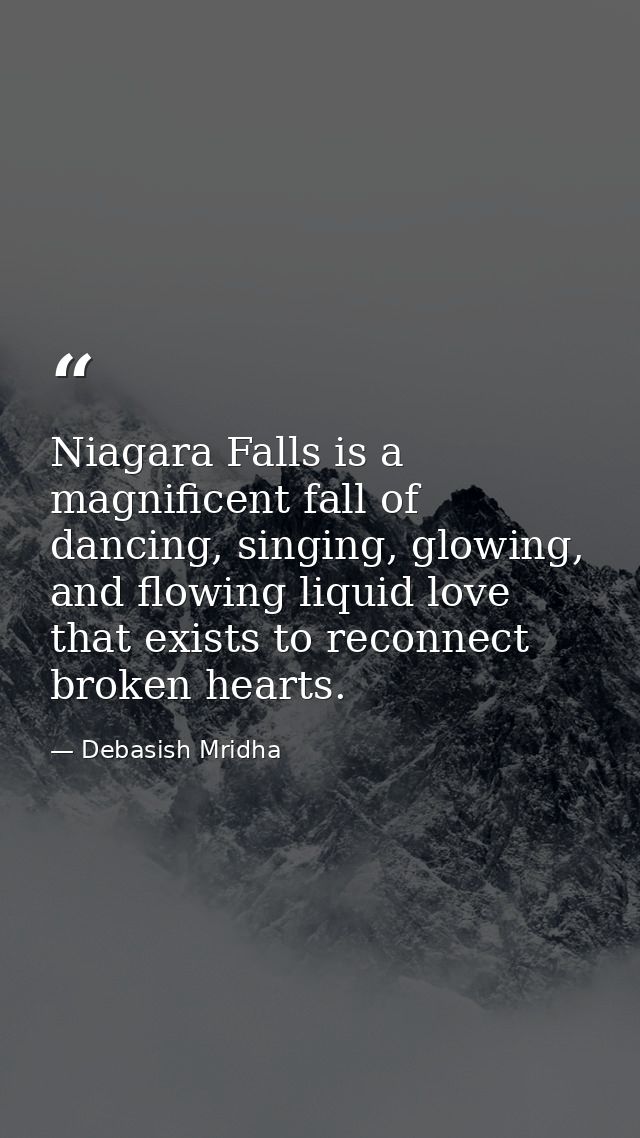 Niagara Falls is a magnificent fall of dancing, singing, glowing, and flowing liquid love that exists to reconnect broke — Debasish Mridha