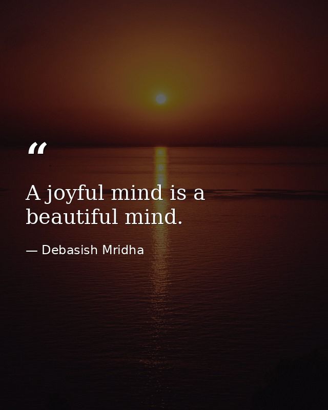 A joyful mind is a beautiful mind. — Debasish Mridha