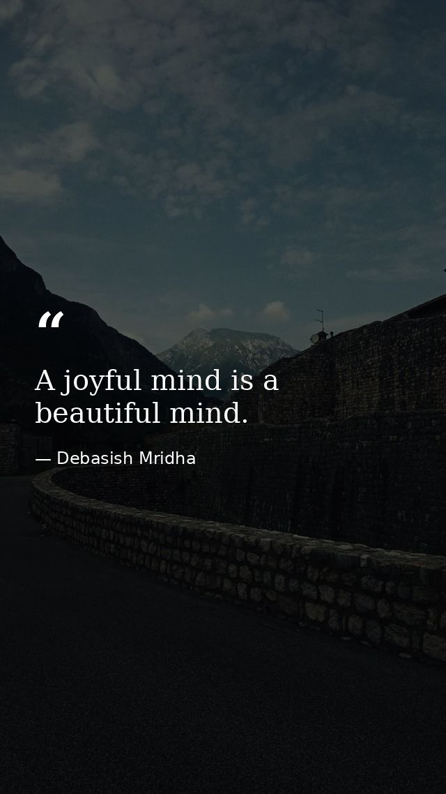 A joyful mind is a beautiful mind. — Debasish Mridha