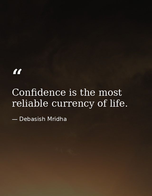 Confidence is the most reliable currency of life. — Debasish Mridha
