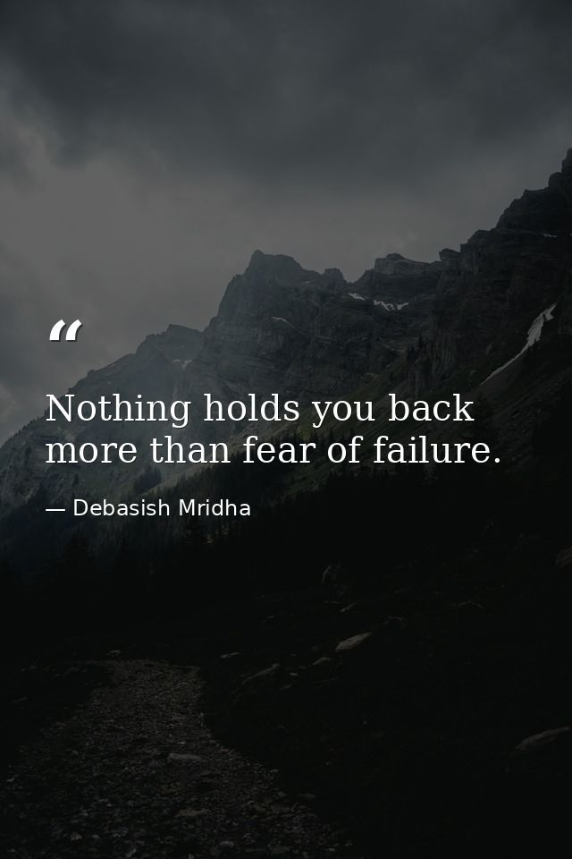 Nothing holds you back more than fear of failure. — Debasish Mridha