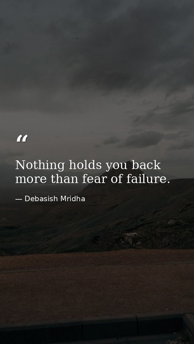 Nothing holds you back more than fear of failure. — Debasish Mridha