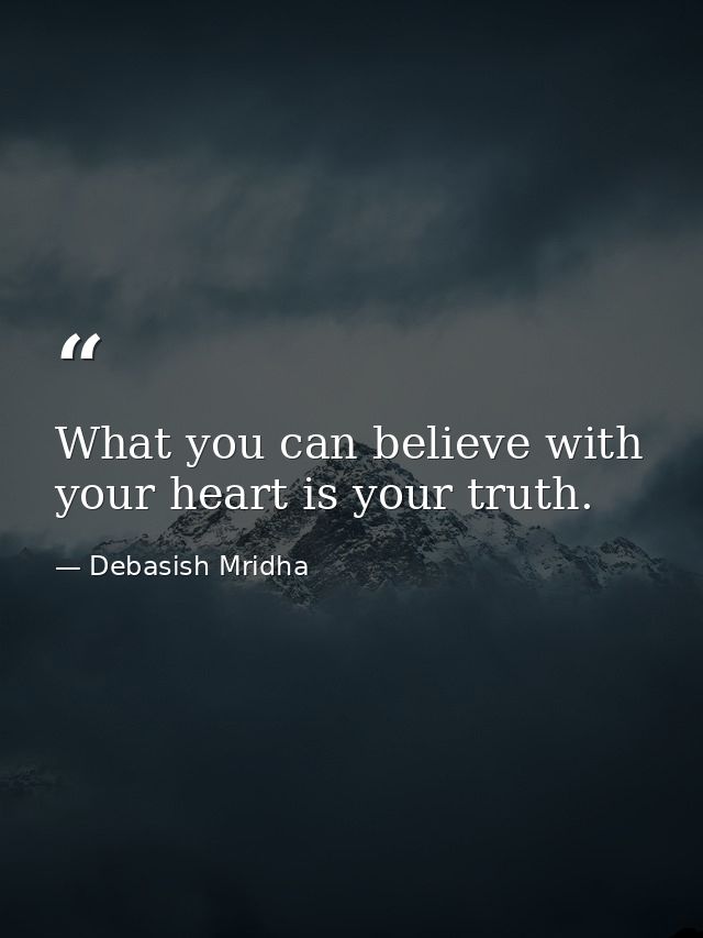 What you can believe with your heart is your truth. — Debasish Mridha