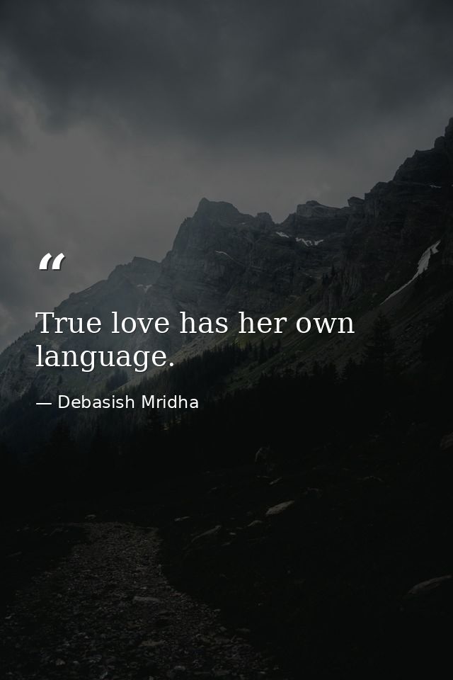 True love has her own language. — Debasish Mridha
