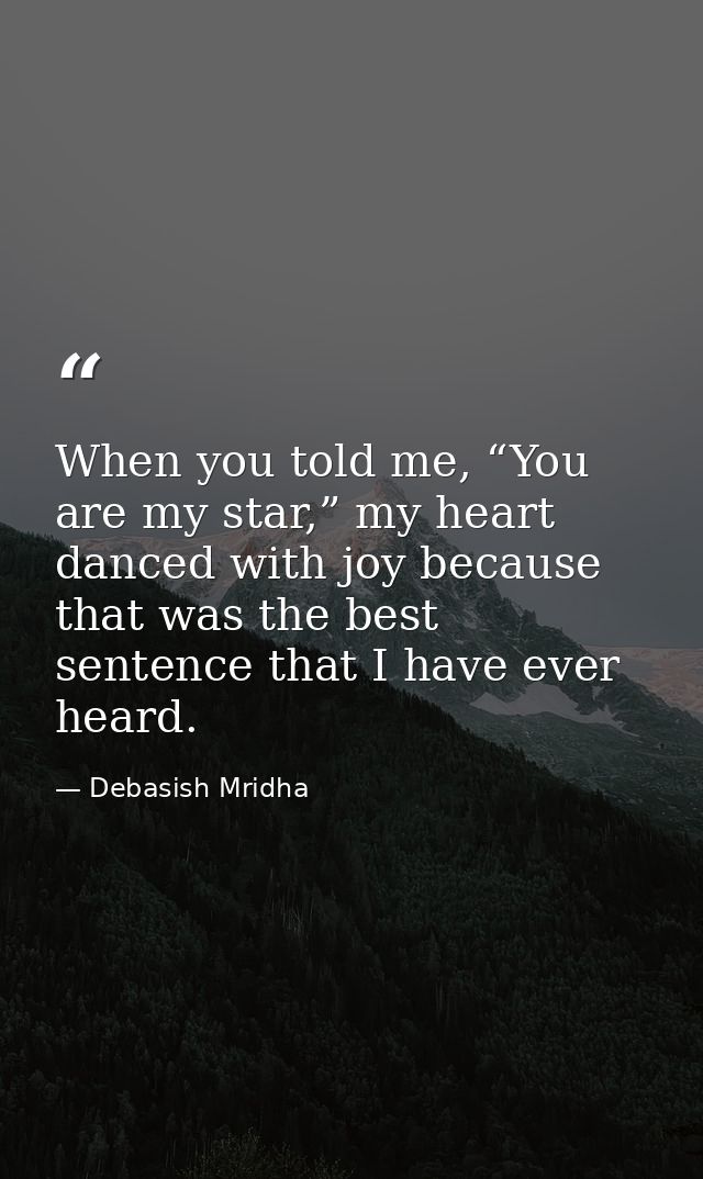 When you told me, “You are my star,” my heart danced with joy because that was the best sentence that I have ever heard. — Debasish Mridha