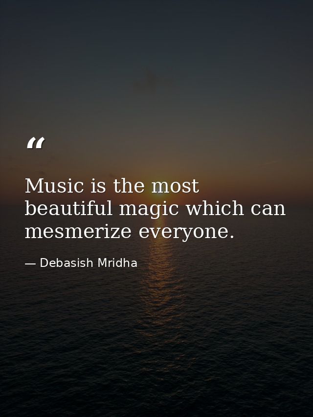 Music is the most beautiful magic which can mesmerize everyone. — Debasish Mridha