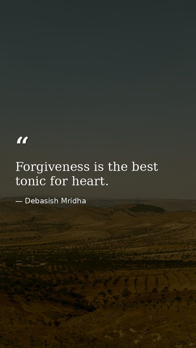 Forgiveness is the best tonic for heart. — Debasish Mridha