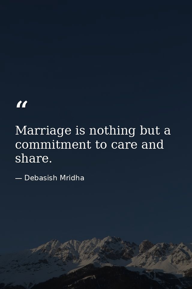 Marriage is nothing but a commitment to care and share. — Debasish Mridha