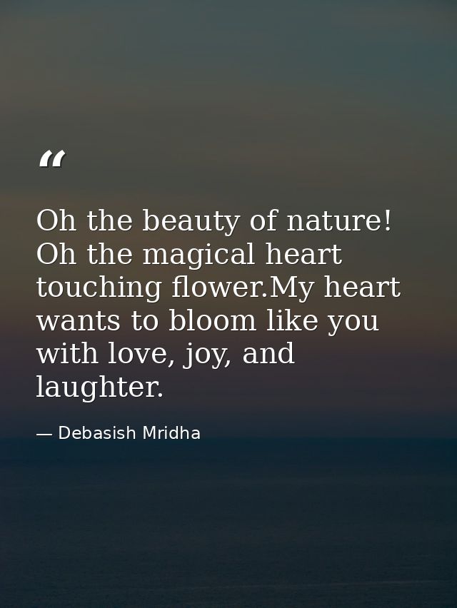 Oh the beauty of nature! Oh the magical heart touching flower.My heart wants to bloom like you with love, joy, and laugh — Debasish Mridha