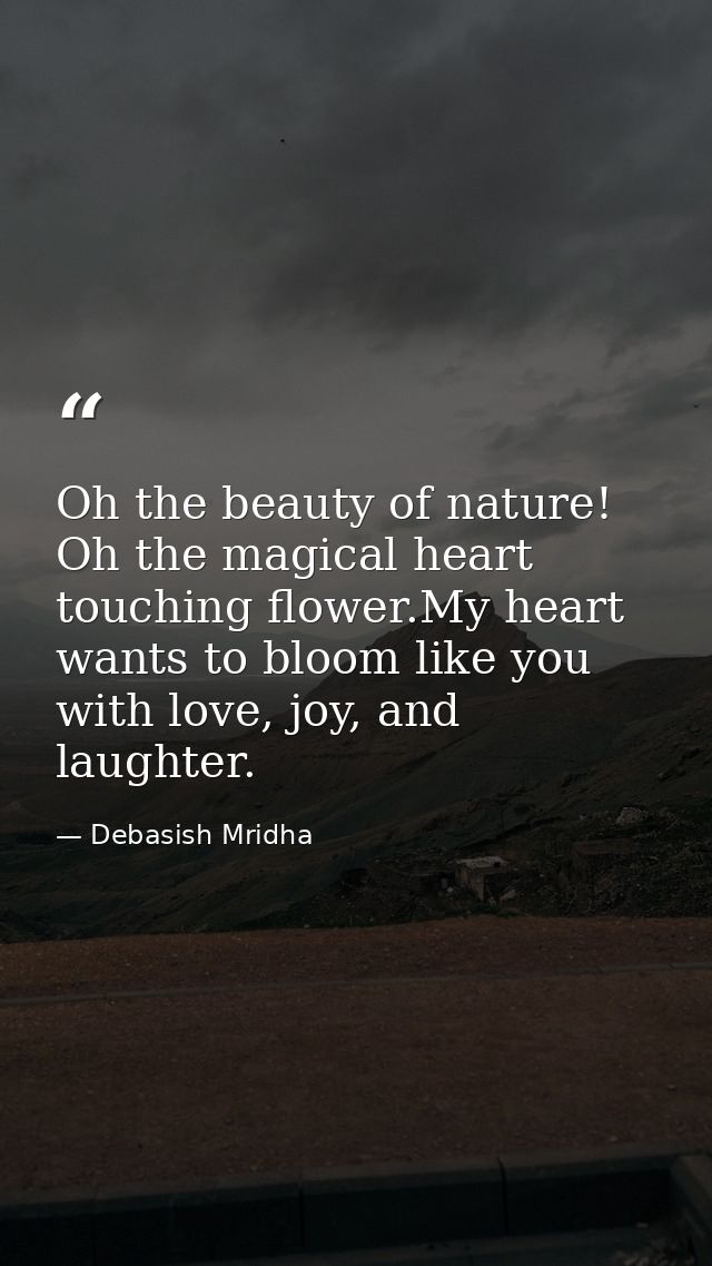 Oh the beauty of nature! Oh the magical heart touching flower.My heart wants to bloom like you with love, joy, and laugh — Debasish Mridha