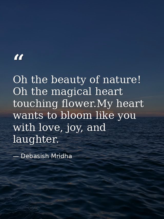 Oh the beauty of nature! Oh the magical heart touching flower.My heart wants to bloom like you with love, joy, and laugh — Debasish Mridha