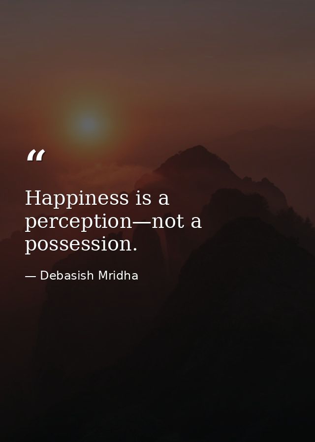 Happiness is a perception—not a possession. — Debasish Mridha