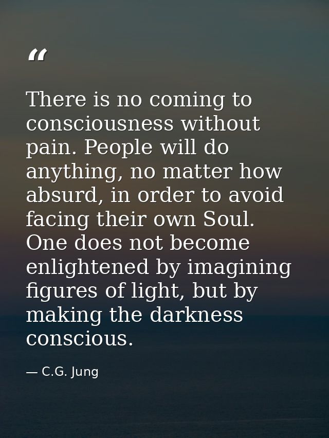 There is no coming to consciousness without pain. People will do anything, no matter how absurd, in order to avoid facin — C.G. Jung