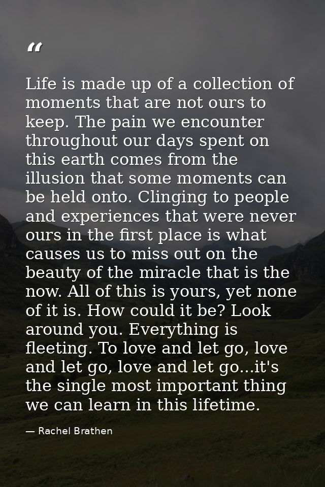 Life is made up of a collection of moments that are not ours to keep. The pain we encounter throughout our days spent on — Rachel Brathen