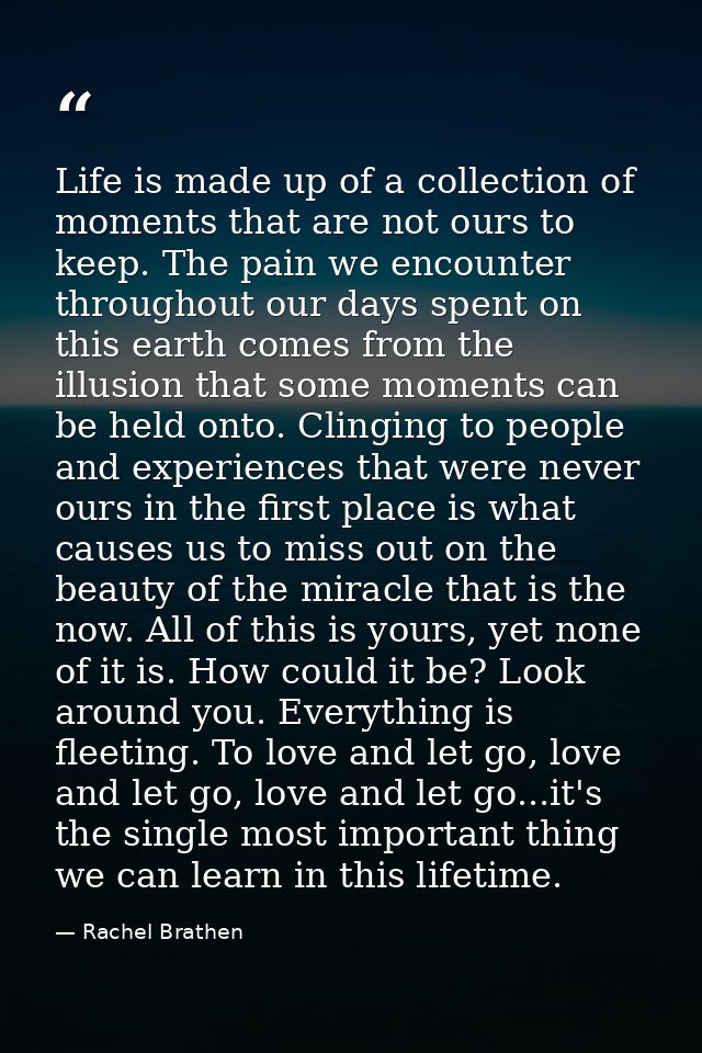 Life is made up of a collection of moments that are not ours to keep. The pain we encounter throughout our days spent on — Rachel Brathen