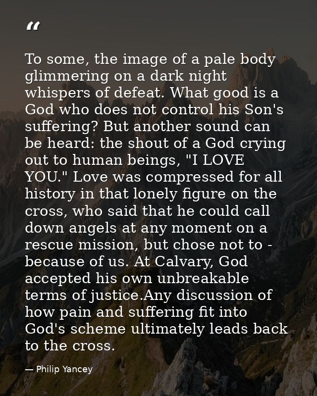 To some, the image of a pale body glimmering on a dark night whispers of defeat. What good is a God who does not control — Philip Yancey