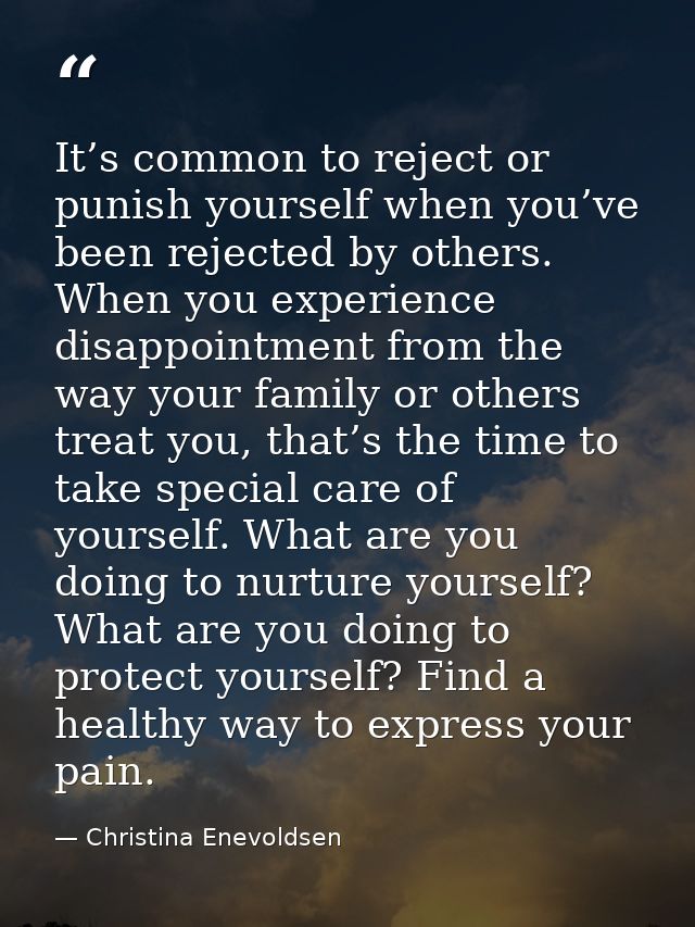 It’s common to reject or punish yourself when you’ve been rejected by others. When you experience disappointment from th — Christina Enevoldsen